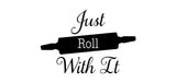 Just Roll With It Vinyl Decal - For Cars, Laptops, Sticker, Mirrors, etc.