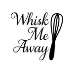 Whisk Me Away Vinyl Decal - For Cars, Laptops, Sticker, Mirrors, etc.