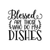 Bless are those who do my Dishes - Kitchen decor Saying Vinyl Decal - For Signs, Laptops, Mirrors, etc.