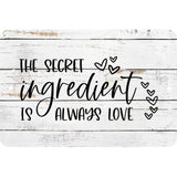 The Secret Ingredient is Love - Wood Look metal sign - Wall Decor - Door Sign - Kid's Room - inspirational - Man Cave -She Shed - Rustic Art